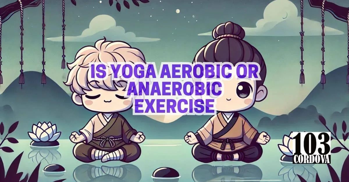 Is Yoga Aerobic Or Anaerobic Exercise